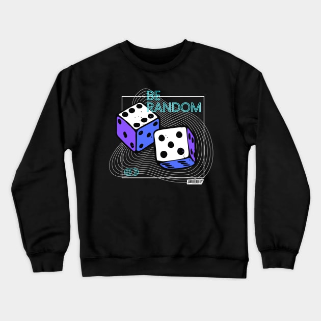 Be Random Crewneck Sweatshirt by Vortex-pilot